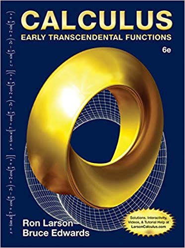 Calculus: Early Transcendental Functions 6th Edition by Ron Larson, Bruce H. Edwards, ISBN-13: 978-1285774770