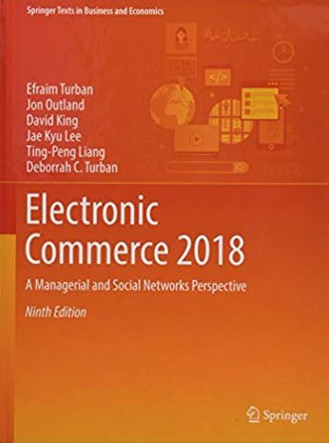 Electronic Commerce 2018 Efraim Turban, ISBN-13: 978-3319587141