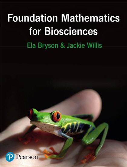 Foundation Mathematics for Biosciences by Jackie Willis, ISBN-13: 978-0273774587