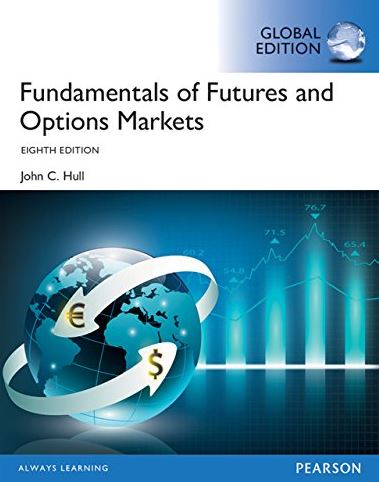 Fundamentals of Futures and Options Markets 8th GLOBAL Edition, ISBN-13: 978-1292155036