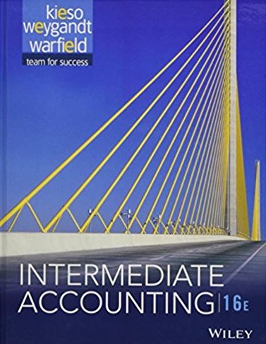 Intermediate Accounting 16th Edition Donald E. Kieso, ISBN-13: 978-1118743201