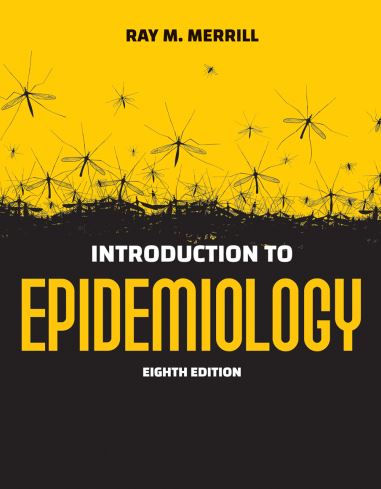 Introduction to Epidemiology 8th Edition Ray M. Merrill, ISBN-13: 978-1284170702