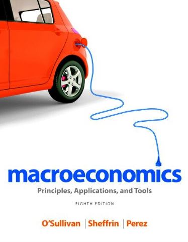 Macroeconomics: Principles, Applications, and Tools 8th Edition, ISBN-13: 978-0132948876