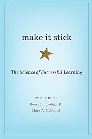 Make It Stick: The Science of Successful Learning Peter C. Brown, ISBN-13: 978-0674729018