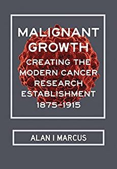 Malignant Growth: Creating the Modern Cancer Research Establishment, 1875–1915 – eBook PDF