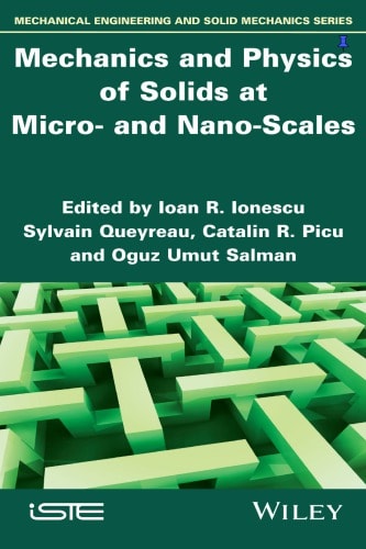 Mechanics and Physics of Solids at Micro- and Nano-Scales 1st Edition, ISBN-13: 978-1786305312