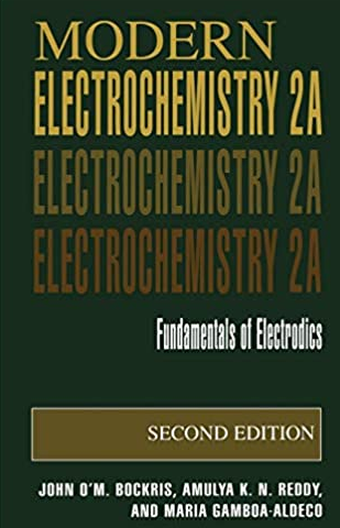 Modern Electrochemistry 2A: Fundamentals of Electrodics 2nd Edition John O’M. Bockris, ISBN-13: 978-0306461675