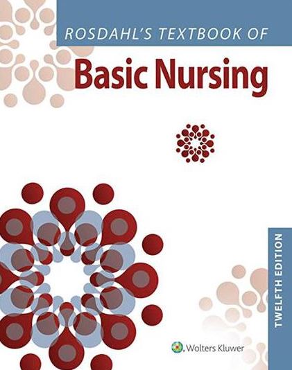 Rosdahl’s Textbook of Basic Nursing 12th Edition Caroline Rosdahl, ISBN-13: 978-1975171339