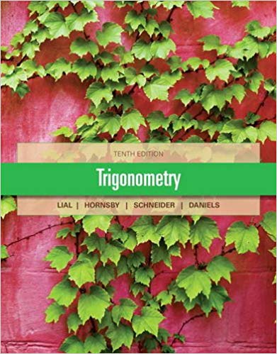 Trigonometry 10th Edition by Margaret L. Lial, ISBN-13: 978-0321671776