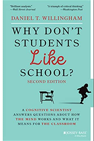 Why Don’t Students Like School? 2nd Edition Daniel T. Willingham, ISBN-13: 978-1119715665